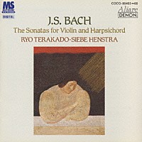 寺神戸亮「 バッハ：ヴァイオリンとチェンバロのためのソナタ全集」