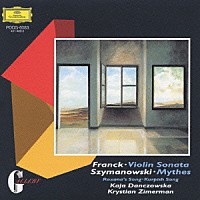 カヤ・ダンチョフスカ「 フランク：ヴァイオリン・ソナタ　シマノフスキ／神話他」
