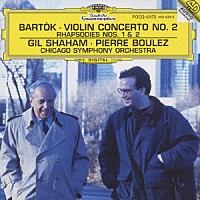 ギル・シャハム「 バルトーク：ヴァイオリン協奏曲第２番／ラプソディー第１・２番」