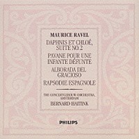 ベルナルト・ハイティンク「 ラヴェル：「ダフニスとクロエ」第２組曲、他」