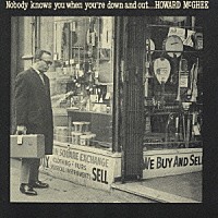 ハワード・マギー「 ノーバディ・ノウズ・ユウ・ホエン・ユーア・ダウン・アンド・アウト」