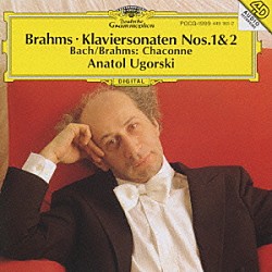 アナトール・ウゴルスキ「ブラ－ムス：ピアノ・ソナタ第１番、第２番、シャコンヌ（左手のための）」