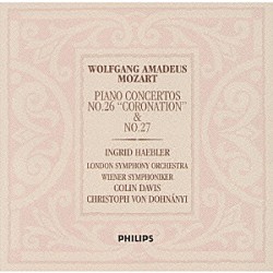 イングリット・ヘブラー コリン・デイヴィス ロンドン交響楽団 クリストフ・フォン・ドホナーニ ウィーン交響楽団「モーツァルト：ピアノ協奏曲　第２６番「戴冠式」・第２７番、他」