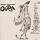 ＪＯＨＮＮＹ，ＬＯＵＩＳ　＆　ＣＨＡＲ「ＯｉＲＡ」