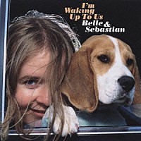 ベル＆セバスチャン「 ウェイキング・アップ・トゥ・アス」