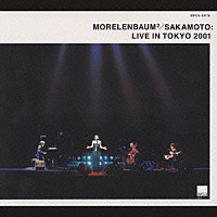 ＭＯＲＥＬＥＮＢＡＵＭ２／ＳＡＫＡＭＯＴＯ「 ＳＡＫＡＭＯＴＯ：ＬＩＶＥ　ＩＮ　ＴＯＫＹＯ　２００１」