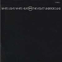 ザ・ヴェルヴェット・アンダーグラウンド「 ホワイト・ライト／ホワイト・ヒート」