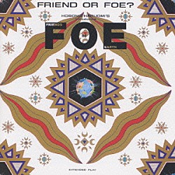 Ｆ．Ｏ．Ｅ「ＦＲＩＥＮＤ　ｏｒ　ＦＯＥ？」
