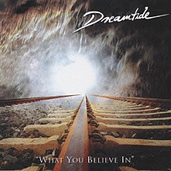 ドリームタイド「ホワット・ユー・ビリーヴ・イン」