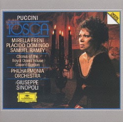 ミレッラ・フレーニ プラシド・ドミンゴ サミュエル・ラメイ ブリン・ターフェル アントニー・ラシューラ アンジェロ・ヴェッキア ジュゼッペ・シノーポリ フィルハーモニア管弦楽団「プッチーニ：歌劇「トスカ」全曲」