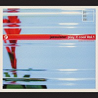 ｊａｚｏｕｌｓｔｅｒ「 ｐｌａｙ　ｉｔ　ｃｏｏｌ　Ｖｏｌ．１」