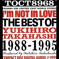 高橋幸宏「 Ｉ’ｍ　ｎｏｔ　ｉｎ　ｌｏｖｅ．＿ＴＨＥ　ＢＥＳＴ　ＯＦ　ＹＵＫＩＨＩＲＯ　ＴＡＫＡＨＡＳＨＩ　１９８８－１９９５」