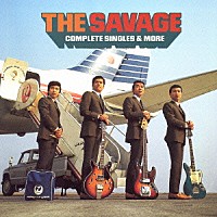 ザ・サヴェージ「 コンプリート・シングルズ＆モア」