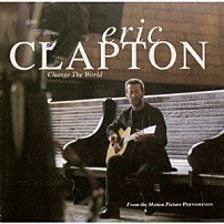 エリック・クラプトン 「チェンジ・ザ・ワールド」