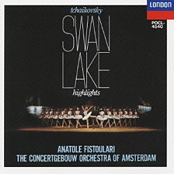 アナトール・フィストゥラーリ アムステルダム・コンセルトヘボウ管弦楽団「チャイコフスキ－：バレエ「白鳥の湖」　ハイライツ」
