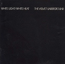 ザ・ヴェルヴェット・アンダーグラウンド「ホワイト・ライト／ホワイト・ヒート」