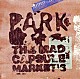 ＴＨＥ　ＭＡＤ　ＣＡＰＳＵＬＥ　ＭＡＲＫＥＴ’Ｓ「ＰＡＲＫ」