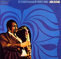ジョン・コルトレーン「 セルフレスネス・フィーチャリング・マイ・フェイヴァリット・シングス」