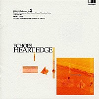 ＥＣＨＯＥＳ「 ＨＥＡＲＴ　ＥＤＧＥ」