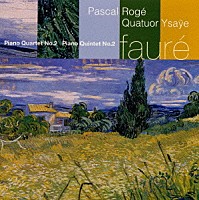 フォーレ「 フォーレ：ピアノ四重奏曲第２番｜ピアノ五重奏曲第２番」