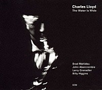 チャールス・ロイド「 ザ・ウォーター・イズ・ワイド」