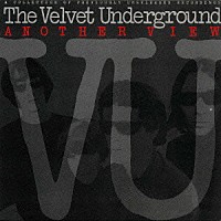 ザ・ヴェルヴェット・アンダーグラウンド「 アナザー・ヴュー」