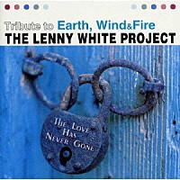 レニー・ホワイト「 ザ・ラヴ・ハズ・ネヴァー・ゴーン～トリビュート・トゥ・アース・ウィンド＆ファイアー」