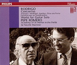 ペペ・ロメロ アカデミー・オブ・セント・マーティン・イン・ザ・フィールズ ネヴィル・マリナー「ロドリーゴ：ギター協奏曲＆ソロ作品集」