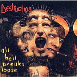 デストラクション「オール・ヘル・ブレイクス・ルース」