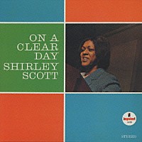 シャーリー・スコット「 オン・ア・クリア・デイ」