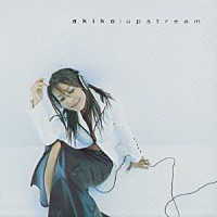 ａｋｉｋｏ「 ＵＰＳＴＲＥＡＭ」