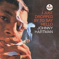 ジョニー・ハートマン「 アイ・ジャスト・ドロップト・バイ・トゥ・セイ・ハロー」