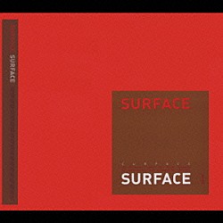 ＳＵＲＦＡＣＥ「ＳＵＲＦＡＣＥ」