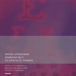 ディートリヒ・フィッシャー＝ディースカウ ヴィトルド・ルトスワフスキ ベルリン・フィルハーモニー管弦楽団「ルトスワフスキ：交響曲第３番、眠りの空間」