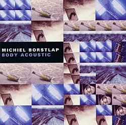 ミケル・ボルストラップ ジェシ・ヴァン・ルーラー トム・ビーク アントン・ドラッカー ハン・ベニンク　他「ボディ・アコースティック」