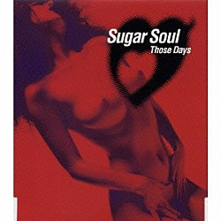 ｓｕｇａｒ　ｓｏｕｌ「Ｔｈｏｓｅ　Ｄａｙｓ」