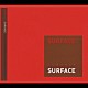 ＳＵＲＦＡＣＥ「ＳＵＲＦＡＣＥ」