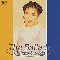 沢田知可子「 Ｔｈｅ　Ｂａｌｌａｄｅ」