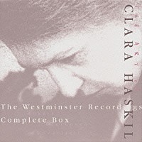 クララ・ハスキル「 クララ・ハスキルの神髄～ウェストミンスター録音コンプリート・ボックス」