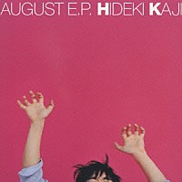 カジヒデキ「 オーガストＥ．Ｐ．」