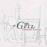 スタン・ゲッツ「 ゲッツ・フォー・ラヴァーズ」