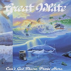 グレイト・ホワイト「ユー・キャント・ゲット・ゼア・フロム・ヒア」