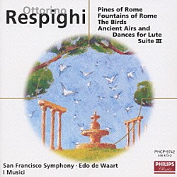 エド・デ・ワールト サンフランシスコ交響楽団 イ・ムジチ合奏団「レスピ－ギ：交響詩《ロ－マの松》《ローマの噴水》」