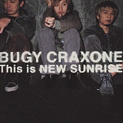 ＢＵＧＹ　ＣＲＡＸＯＮＥ「Ｔｈｉｓ　ｉｓ　ＮＥＷ　ＳＵＮＲＩＺＥ」