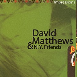 デヴィッド・マシューズ＆ニューヨーク・フレンズ ライアン・カイザー アーロン・ヘイク ジム・ピュー チップ・ジャクソン ジミー・マディソン「インプレッションズ」