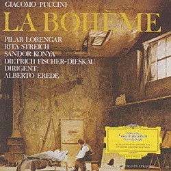 シャンドール・コーンヤ アルベルト・エレーデ ホルスト・ギュンター ディートリヒ・フィッシャー＝ディースカウ クラウス・ベルトラム ピラール・ローレンガー ベルリン国立管弦楽団 ベルリン国立歌劇場合唱団　他「プッチーニ：歌劇「ボエーム」（抜粋）」