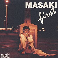 ＭＡＳＡＫＩ「 ＭＡＳＡＫＩ　ＦＩＲＳＴ」
