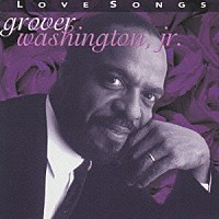 グローヴァー・ワシントンＪｒ．「 ラヴ・ソングス」