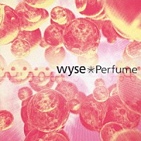 ｗｙｓｅ「 Ｐｅｒｆｕｍｅ」