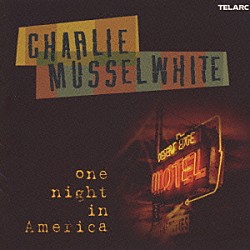 チャーリー・マッセルホワイト「ワン・ナイト・イン・アメリカ」